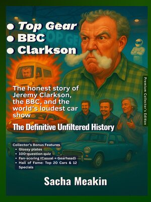 cover image of <li>Top Gear <li>BBC <li>Clarkson,  the Definitive Unfiltered History — Premium Collector's Edition — Christmas Special Edition 2025–26